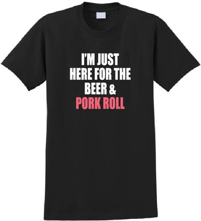 Adult I'm Just Here for the Beer and Pork Roll t-shirt