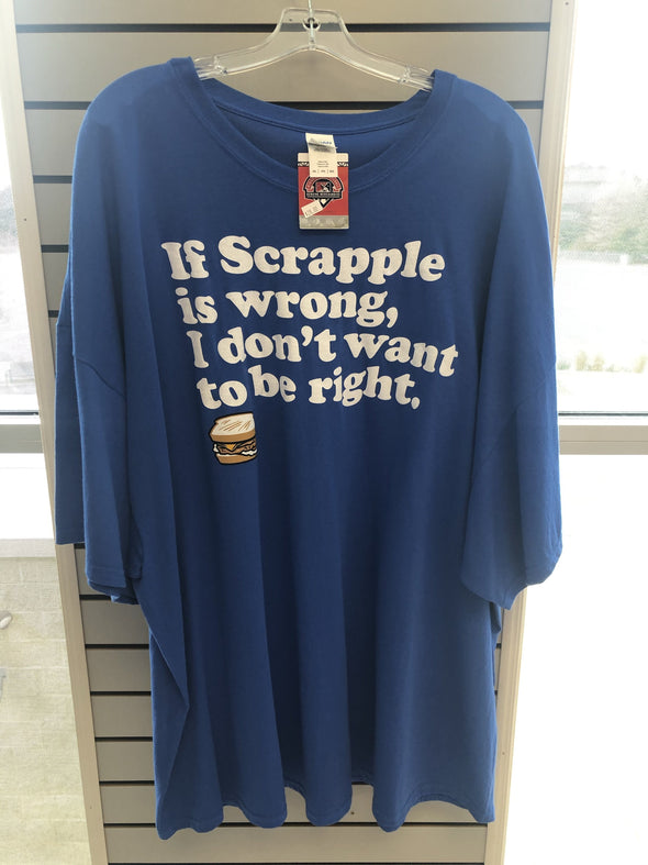 If Scrapple Is Wrong I Don’t Want To Be Right T-Shirt